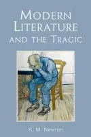 Modern Literature and the Tragic - Newton, K. M. (Professor of English, University of Dundee)