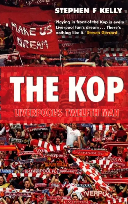 Kop: Liverpool's Twelfth Man - Kelly, Stephen F