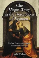 Virgin Mary in the Perceptions of Women - Mellon, Joelle