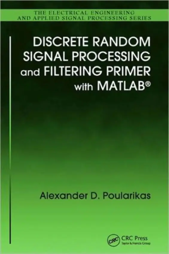 Discrete Random Signal Processing and Filtering Primer with MATLAB - Poularikas, Alexander D.