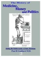 History of Medicine, Money & Politics - Goddard, Paul, MD, FRCR