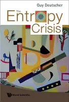 Entropy Crisis, The - Deutscher, Guy (Tel-aviv Univ, Israel)
