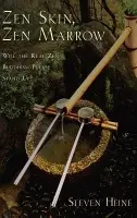 Zen Skin, Zen Marrow - Heine, Steven (Professor of Religion and History, Director of the Institute for Asian Studies, Professor of Religion and History, Director of the Institute for Asian Studies, Florida International University)