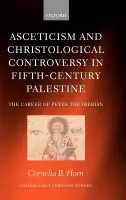 Asceticism and Christological Controversy in Fifth-Century Palestine - Horn, Cornelia B. (, Assistant Professor of Greek and Oriental Patristics, St Louis University)