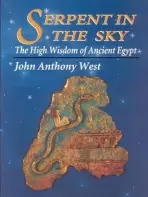Serpent in the Sky: The High Wisdom of Ancient Egypt - Anthony John West