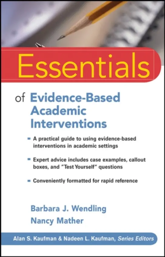 Essentials of Evidence-Based Academic Interventions - Wendling, Barbara J. (Woodcock-Munoz Foundation) a Mather, Nancy (University of Arizona)