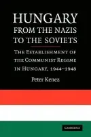 Hungary from the Nazis to the Soviets - Kenez, Peter (University of California, Santa Cruz)