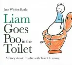 Liam Goes Poo in the Toilet - Whelen-Banks, Jane