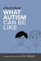 Book About What Autism Can Be Like - Adams, Sue