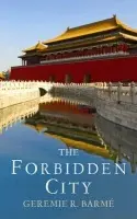 Forbidden City - Barme, Geremie