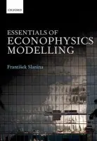 Essentials of Econophysics Modelling - Slanina, Frantisek (Researcher, Researcher, Institute of Physics, Academy of Sciences of the Czech Republic)