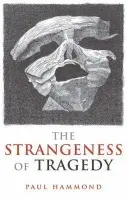 Strangeness of Tragedy - Hammond, Paul (Professor of Seventeenth-Century English Literature, University of Leeds)