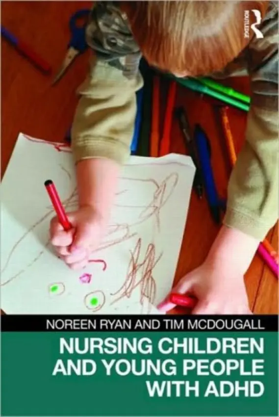 Nursing Children and Young People with ADHD - Ryan, Noreen (Bolton Hospitals Trust, UK) a McDougall, Tim