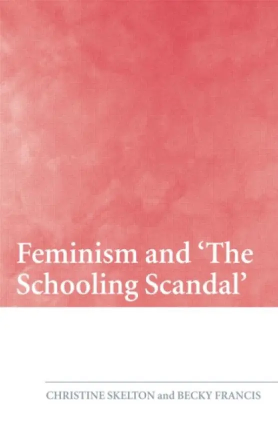 Feminism and 'The Schooling Scandal' - Skelton, Christine (University of Birmingham, UK) a Francis, Becky (Roehampton University, UK)