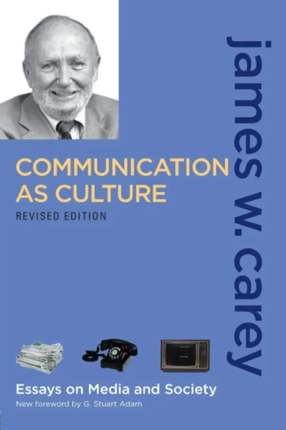 Communication as Culture, Revised Edition - Carey, James W.