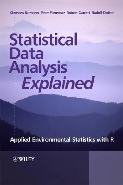 Statistical Data Analysis Explained - Reimann, Clemens (Geological Survey of Norway, Trondheim, Norway) a Filzmoser, Peter (Institute of Statistics, Vienna University of Technology, Austria) a Garrett, Robert (Geological Survey of Canada, Natural Resources Canada, Ottawa, Canada) a Dutter, Rudolf (