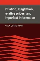 Inflation, Stagflation, Relative Prices, and Imperfect Information - Cukierman, Alex