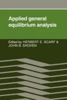 Applied General Equilibrium Analysis - Scarf, Herbert E. a Shoven, John B.