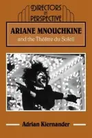Ariane Mnouchkine and the Theatre du Soleil - Kiernander, Adrian