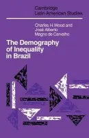 Demography of Inequality in Brazil - Wood, Charles H. a Carvalho, Jose Alberto Magno