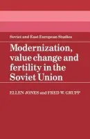 Modernization, Value Change and Fertility in the Soviet Union - Jones, Ellen a Grupp, Fred W.