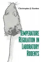 Temperature Regulation in Laboratory Rodents - Gordon, Christopher J. (United States of America Environmental Protection Agency, Ohio)