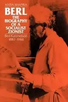 Berl: The Biography of a Socialist Zionist - Shapira, Anita