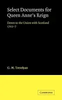 Select Documents for Queen Anne's Reign - Trevelyan, G. M.