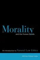 Morality and the Human Goods - Gomez-Lobo, Alfonso