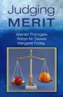 Judging Merit - Thorngate, Warren (Carleton University, Canada) a Dawes, Robyn M. (Carnegie Mellon University, USA) a Foddy, Margaret (Carleton University, Canada)