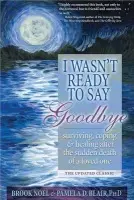 I Wasn't Ready to Say Goodbye - Noel, Brook a Blair, Pamela D, PhD