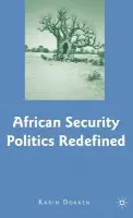 African Security Politics Redefined - Dokken, K.