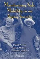 Maintaining Safe Mobility in an Aging Society - Eby, David W. a Molnar, Lisa J. a Kartje, Paula S.