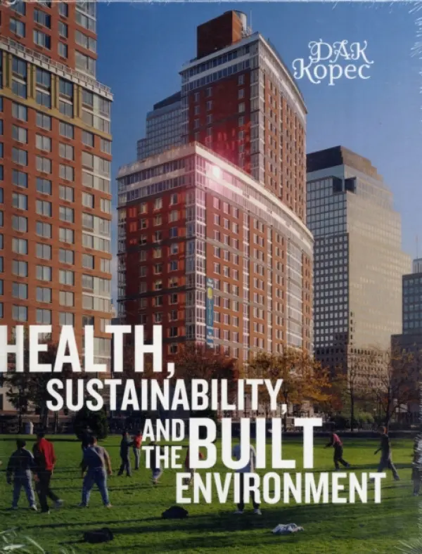 Health, Sustainability and the Built Environment - Kopec, Dak (University of Nevada, Las Vegas, USA)