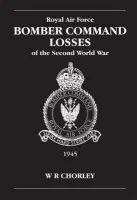 RAF Bomber Command Losses of the Second World War Volume 6 - Chorley, W. R (Author)