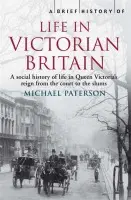Brief History of Life in Victorian Britain - Paterson, Michael