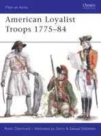 American Loyalist Troops 1775-84 - Chartrand, Rene