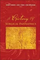 History Of Surgical Paediatrics, A - Carachi, Robert (Univ Of Glasgow, Uk) a Buyukunal, Cenk (Univ Of Istanbul, Turkey) a Young, Daniel G (Univ Of Glasgow, Uk)