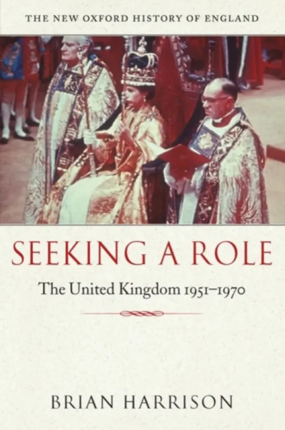 Seeking a Role - Harrison, Brian (Emeritus Professor of Modern History, University of Oxford)