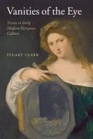 Vanities of the Eye - Clark, Stuart (Professor of History, University of Wales Swansea)