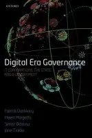 Digital Era Governance - Dunleavy, Patrick (Professor, Department of Government, London School of Economics and Political Science) a Margetts, Helen (Professor, Oxford Internet Institute, University of Oxford) a Bastow, Simon (Senior Research Fellow, LSE Public Policy Group, London S