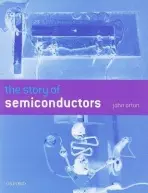 Story of Semiconductors - Orton, John W. (Department of Physics, University of Nottingham, UK)