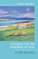 Listening for the Heartbeat of God â€“ A Celtic Spirituality - The Revd Dr J Philip Newell