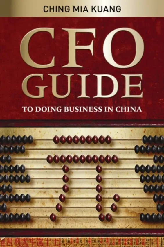CFO Guide to Doing Business in China - Ching, Mia Kuang