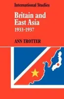 Britain and East Asia 1933-1937 - Trotter, Ann