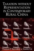 Taxation without Representation in Contemporary Rural China - Bernstein, Thomas P. (Columbia University, New York) a Lu, Xiaobo (Barnard College, New York)