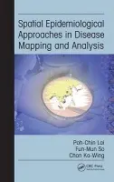 Spatial Epidemiological Approaches in Disease Mapping and Analysis - Lai, Poh-Chin a So, Fun-Mun a Chan, Ka-Wing