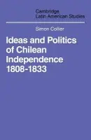Ideas and Politics of Chilean Independence 1808-1833 - Collier, Simon (University of Essex)