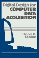 Digital Design for Computer Data Acquisition - Spencer, Charles D. (Ithaca College, New York)