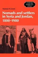 Nomads and Settlers in Syria and Jordan, 1800-1980 - Lewis, Norman N.